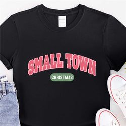 small town christmas shirt,small town christmas sweatshirt, hometown christmas shirt,holiday shirt, merry christmas shir