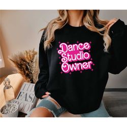 dance studio owner shirt, studio owner gift, dance teacher gift, dance teacher shirt, ballet sweatshirt, dance gift, dan