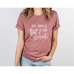 oh honey i am that auntie shirt, cute auntie shirt, auntie gift, new auntie gift, shirt for auntie, cute auntie t-shirt