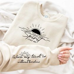 spirit lead me, where my trust is without borders sweatshirt, christian quote, sleeve shirt, inspirational quotes, sun w