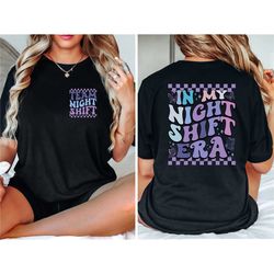 in my night shift era shirt, nurse night shift shirt, team night shift, nursing student life shirt, gift for nurse, nurs