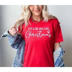 just a girl who loves christmas shirt, christmas sweatshirt, merry christmas shirt, cute christmas shirt, christmas gift