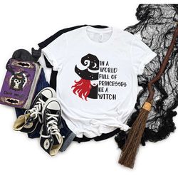 halloween witch shirt, in a world full of princesses be a witch shirt, funny halloween shirt, witch shirt, witch wicca s