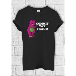 commit tax fraud meme t shirt hoodie sweatshirt baseball pullover men women unisex baggy boyfriend shirt 3118
