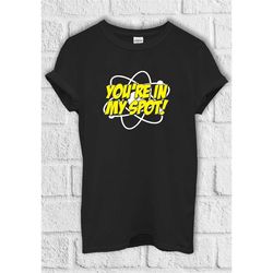 you're in my spot t shirt big bang funny gift hoodie sweatshirt baseball pullover men women unisex baggy boyfriend shirt