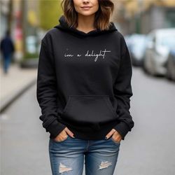 funny hoodie, i'm a delight, sarcastic shirt, funny shirt, funny unisex shirt, quote shirt, dry humor, attitude shirt