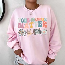 your words matter sweatshirt, special education teacher sweater, sped teacher shirt, neurodiversity rbt inclusion shirt,