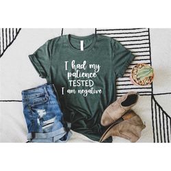 i had my patience tested i'm negative shirt, im negative shirt, sassy shirt, sarcasm shirt, sarcastic shirt, funny shirt