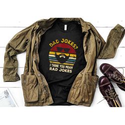 dad jokes i think you mean rad jokes shirt, dad joke shirt, father's day shirt, father's day gift, funny father's day s