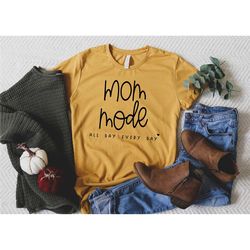 mom mode all day every day, mother's day shirt, valentines day shirt, gift for her, mother's day gift, gift for mom, mam
