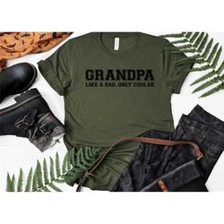grandpa like a dad only cooler shirt, father's day shirt, grandpa shirt, valentines day shirt