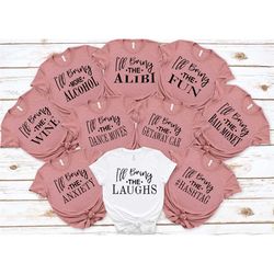 i'll bring the bachelorette shirts, bachelorette party, i'll bring the alcohol, girls drinking shirts, bad decisions, a