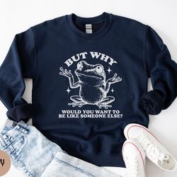 motivational sweatshirt, why be like someone else, inspirational gift, motivating, positive affirmations, positivity