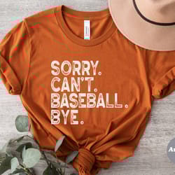 sorry can't baseball, baseball shirt, baseball lover, tailgate shirt, funny baseball shirt, t ball, baseball is life