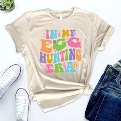 in my egg hunting era shirt, easter egg shirt, easter bunny eggs shirt, rabbit happy easter shirt, happy easter shirt