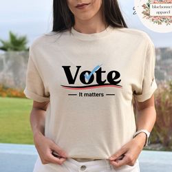 vote it matters shirt, election 2024 shirt, democrat shirt, voter shirt, politics shirt, register to vote shirt, vote t-