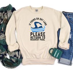 if found on dry land please return to nearest pool sweatshirt, funny swimmer gifts, pool sweatshirt