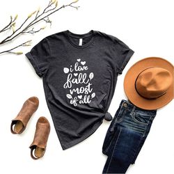 i love fall most of all \ fall shirt \ fall lovers shirt \ fall shirt for women \ cute fall shirt \ autumn shirt \ fall
