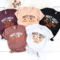 most likely to thanksgiving shirt,family thanksgiving shirts,friendsgiving shirt,family funny thanksgiving shirt