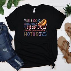 you look like the 4th of july shirt, funny 4th of july shirt, hot dog and star shirt, 4th of july party matching family