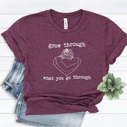 grow through what you go through shirt, mental health matters, mental health shirt, motivational shirt