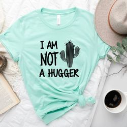 i'm not a hugger shirt, funny shirt, cactus shirt, i'm not a hugger tee, introvert shirt, gift for funny shirt