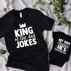king of the dad jokes & my dad thinks he's hilarious, dad and me shirt set, funny father's day gift