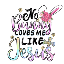 no bunny loves me like jesus sublimation