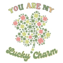 you are my lucky charm sublimation