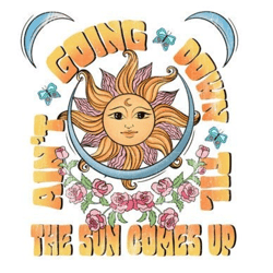 ain't going down til the sun comes up