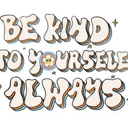 be kind to yourself always sublimation