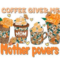 coffee gives me mother powers sublimatio