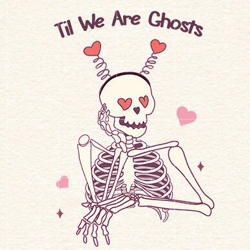 til we are ghosts, love,valentine's day