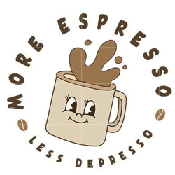 more espresso, less depresso,coffee png