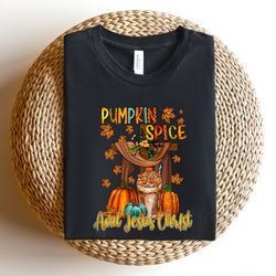 pumpkin spice and jesus christ shirt, jesus thanksgiving shirt, thanksgiving sweatshirt, pumpkin season shirt, believe t