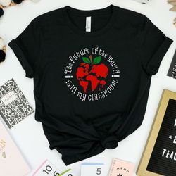 the future of the world is in my classroom shirt, teacher world map shirt, teacher shirt, apple world map shirt, teacher