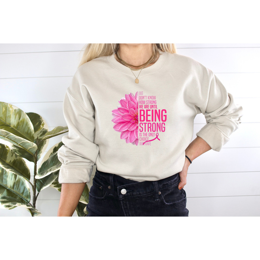 We Don't Know How Strong We Are Until Being Strong Is The Only Choice We Have, Cancer Awareness, Pink Ribbon Shirt, Pink Day Sweatshirt.jpg