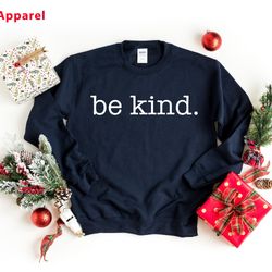 be kind sweatshirt, be kind shirt, be kind tee, be kind, bee kind tee, inspirational shirt, positive tshirt, trendy tees