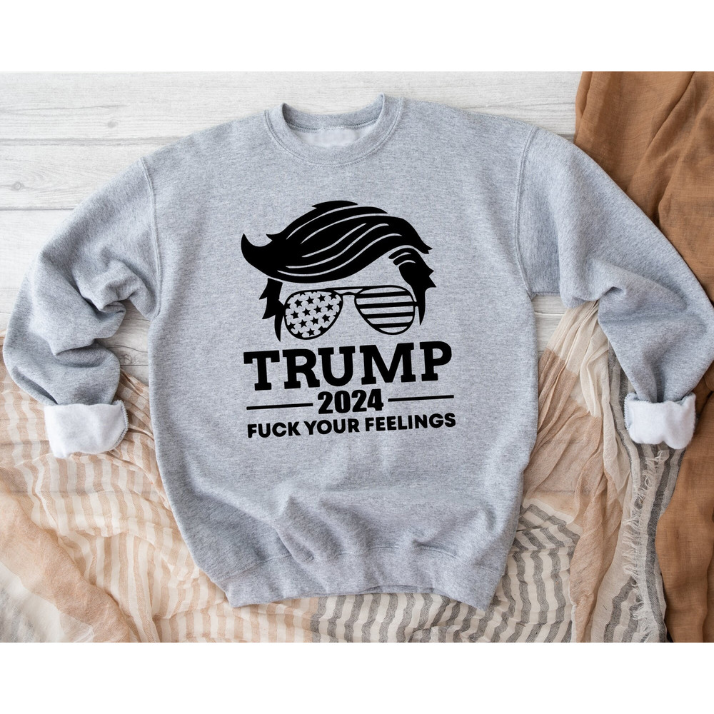 Fuck You Feelings Sweatshirt, Trump Sweatshirt, Trump 2024, Ultra Maga Sweatshirt, President Trump, Donald Trump 2024, Aesthetic Sweatshirt.jpg