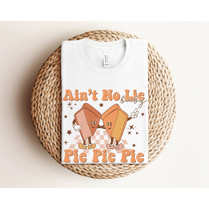 Funny Thanksgiving Shirt, Ain't No Lie Baby Pie Pie Pie, Retro Fall Shirt, Pumpkin Lover Gift, Friendsgiving Family Dinner Music Song Shirt.jpg