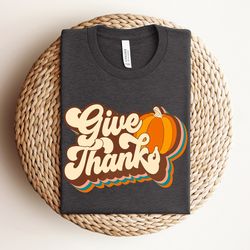 give thanks shirt, retro thankful shirt, thanksgiving pumpkin shirt, family thanksgiving shirt, cute fall shirt, thanksg