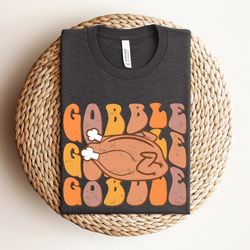 gobble gobble thanksgiving shirt, thanksgiving shirt womens, family thanksgiving shirts, funny thanksgiving 2023, retro