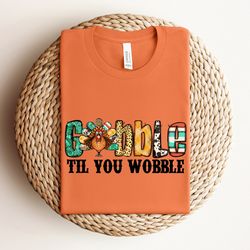 gobble gobble til you wobble shirt, gift for thanksgiving, funny turkey shirt, thanksgiving family shirt, thanksgiving s