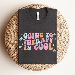 going to therapy is cool shirt, therapy tee, mental health shirt, therapist shirt, gift for therapist, anxiety shirt, ps
