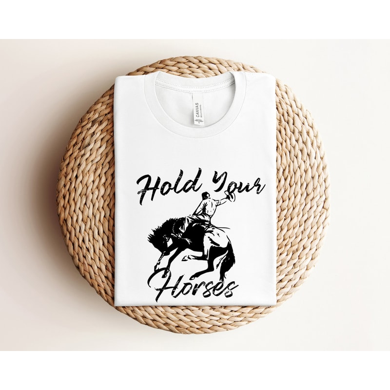 Hold Your Horses Shirt, Western Rodeo Shirt, Saddle Up Buttercup Shirt, Vintage Cowboy Shirt, Cowgirl Shirt, Country Girl Shirt, Howdy Shirt.jpg