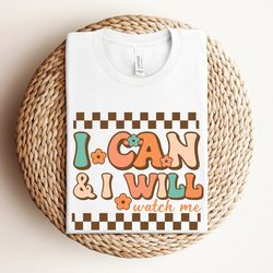 i can and i will watch me shirt, motivational shirt, inspirational shirt, positive outfits, inspirational gift, mental h