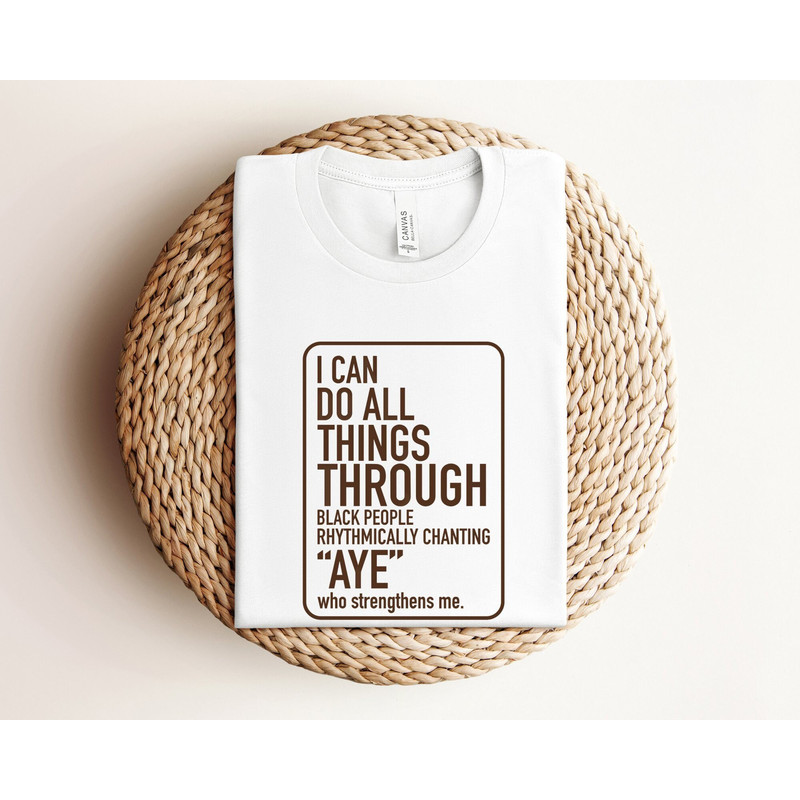 I Can Do All Things Through Black People Shirt, Black History Month Shirts, Black and Proud Shirt, Juneteenth Shirt, Black Magic Girl Shirt.jpg