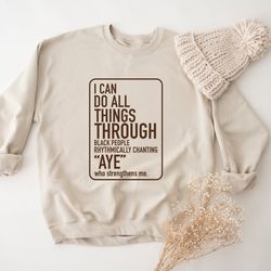 i can do all things through black people sweatshirt, civil rights activist sweatshirt, black lives matter sweatshirt, bl