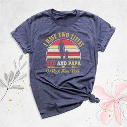i have two titles dad and papa shirt, grandpa t-shirt, fathers day shirt, new papa shirt, gift for grandpa, baby reveal