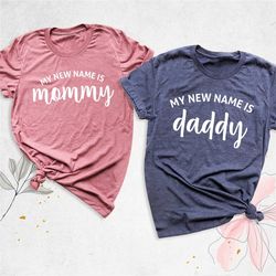 my new name is mommy shirt, pregnancy announcement shirt, new mommy and daddy shirt, baby shower shirt, gift for new mot